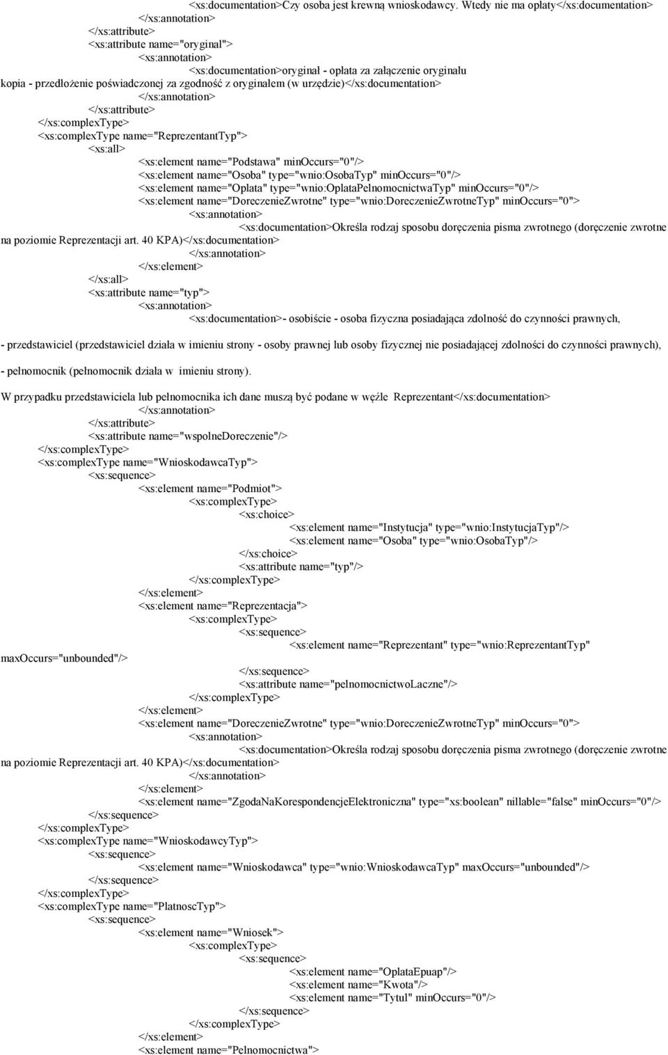 urzędzie)</xs:documentation> <xs:complextype name="reprezentanttyp"> <xs:all> name="podstawa" minoccurs="0"/> name="osoba" type="wnio:osobatyp" minoccurs="0"/> name="oplata"