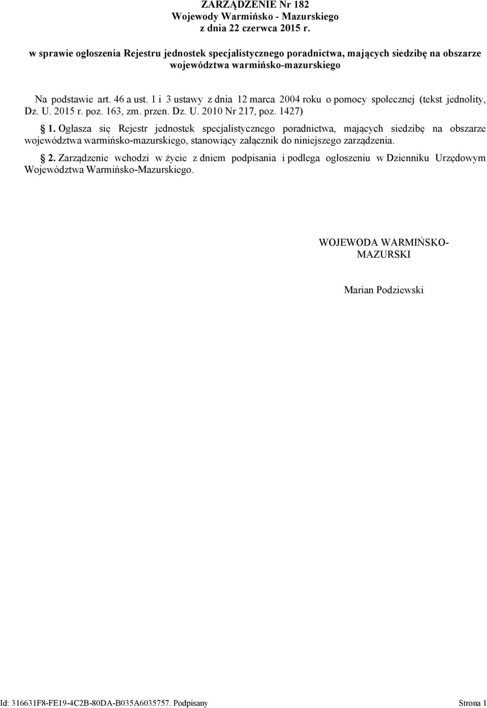 1 i 3 ustawy z dnia 12 marca 2004 roku o pomocy społecznej (tekst jednolity, Dz. U. 2015 r. poz. 163, zm. przen. Dz. U. 2010 Nr 217, poz. 1427) 1.