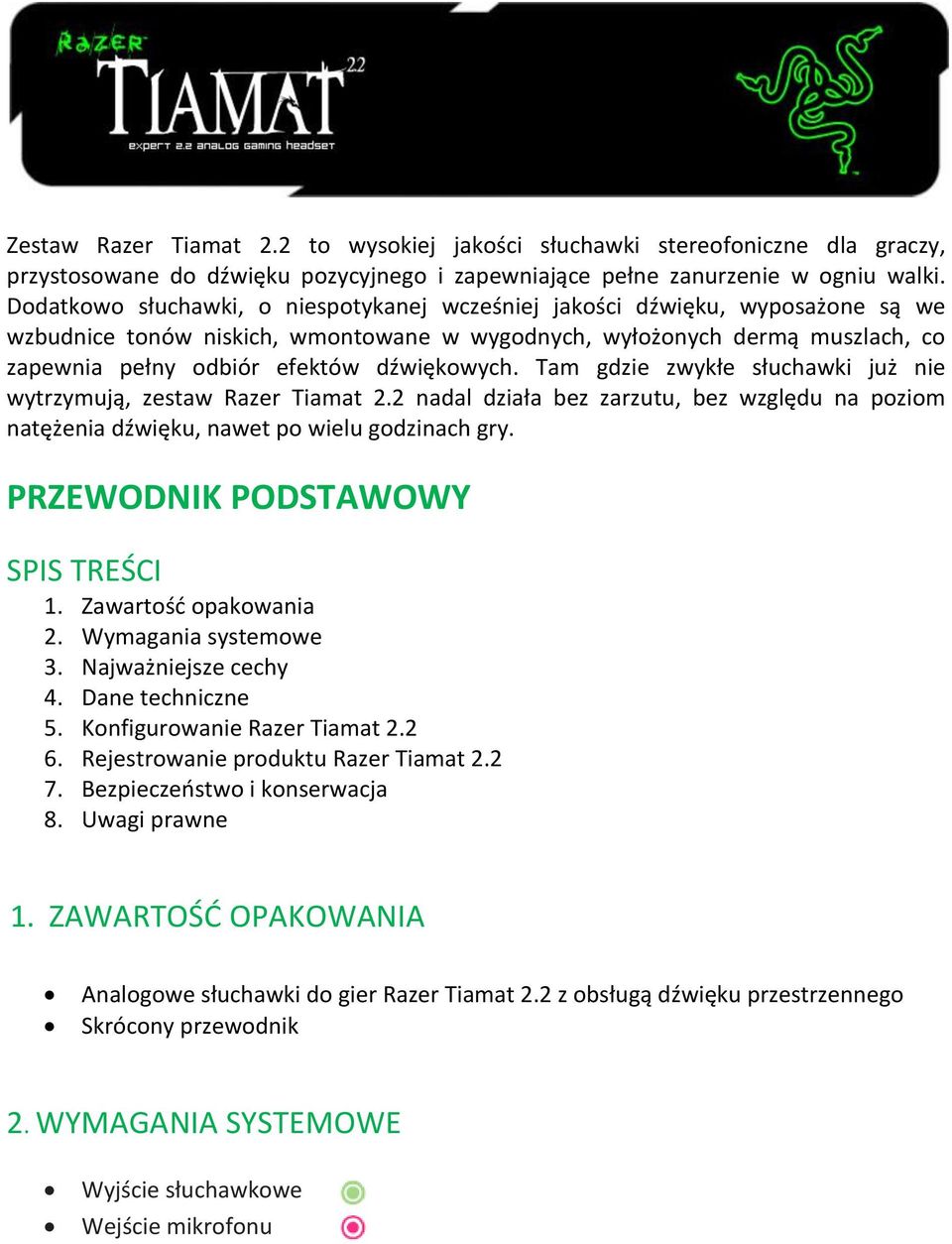 dźwiękowych. Tam gdzie zwykłe słuchawki już nie wytrzymują, zestaw Razer Tiamat 2.2 nadal działa bez zarzutu, bez względu na poziom natężenia dźwięku, nawet po wielu godzinach gry.