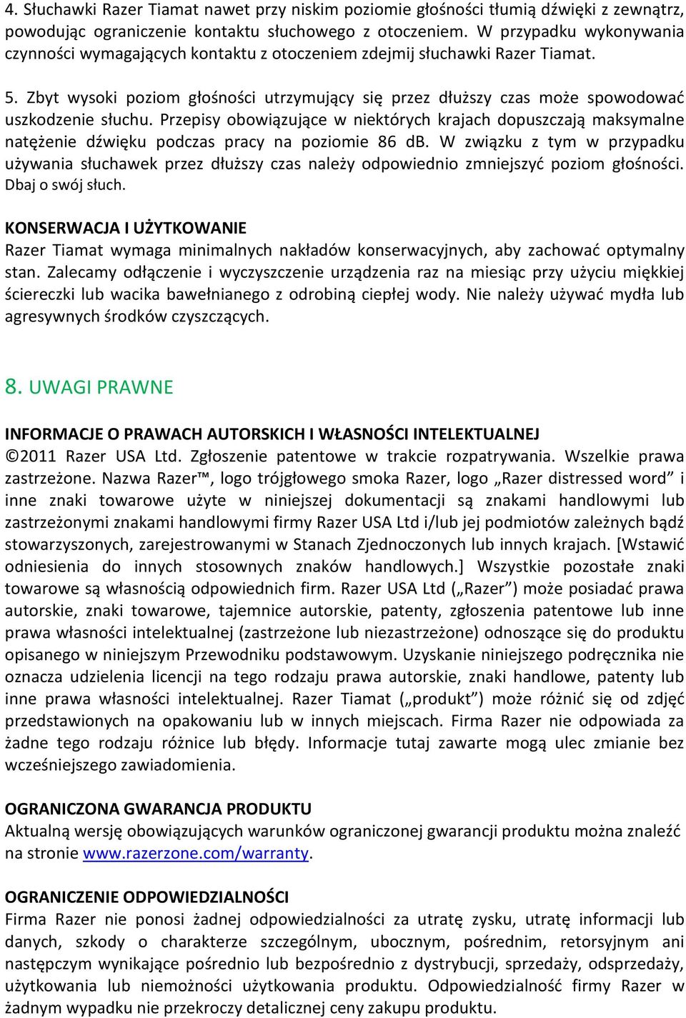 Zbyt wysoki poziom głośności utrzymujący się przez dłuższy czas może spowodować uszkodzenie słuchu.