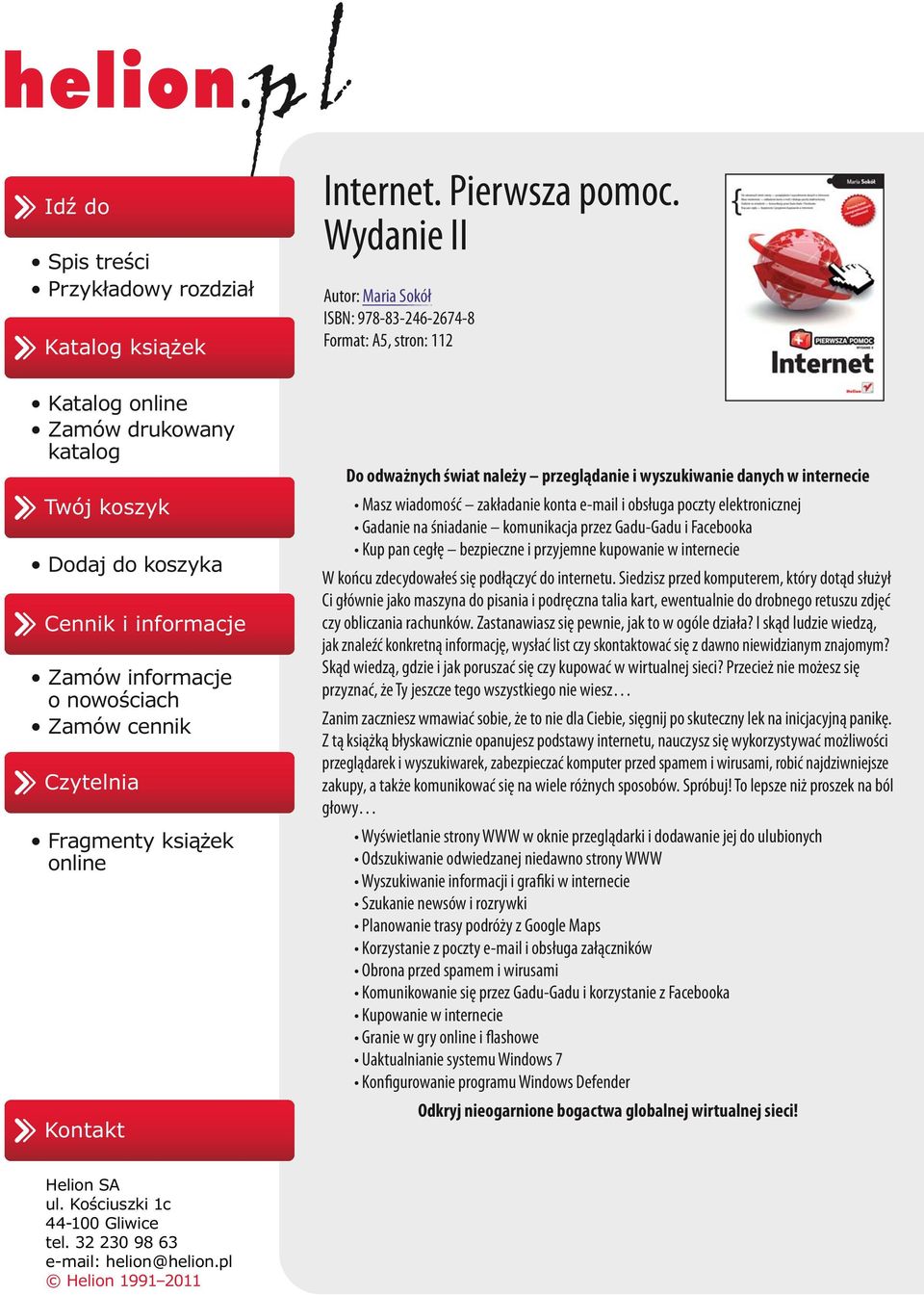 Wydanie II Autor: Maria Sokół ISBN: 978-83-246-2674-8 Format: A5, stron: 112 Do odważnych świat należy przeglądanie i wyszukiwanie danych w internecie Masz wiadomość zakładanie konta e-mail i obsługa