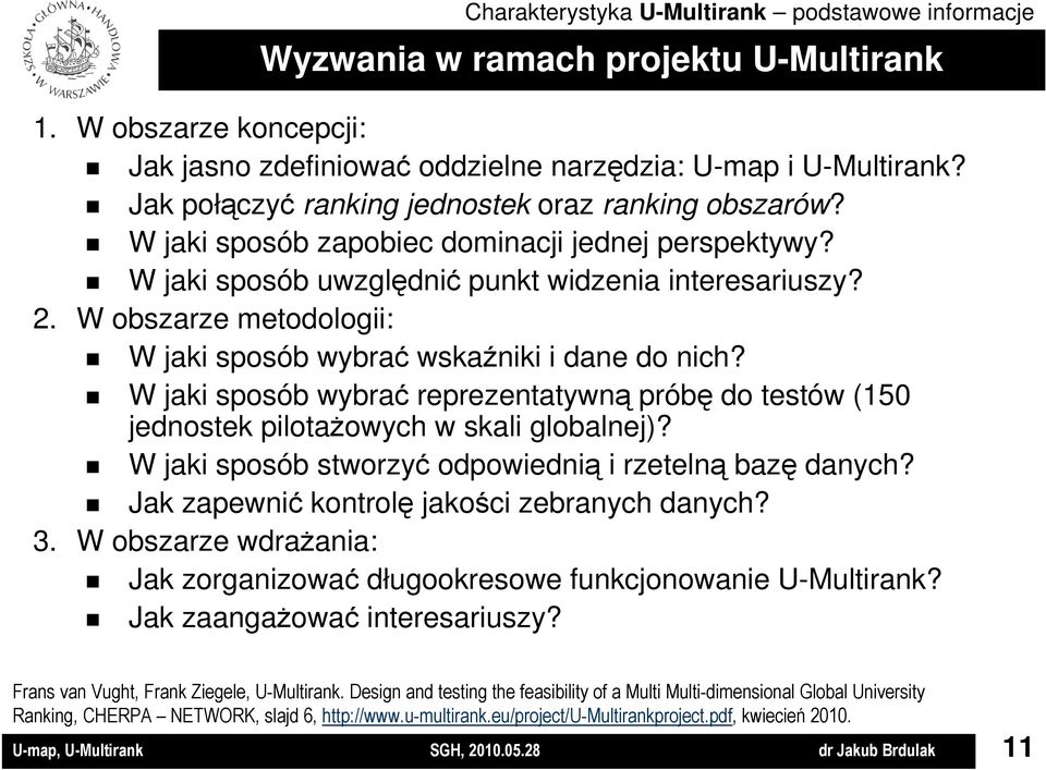 W obszarze metodologii: W jaki sposób wybrać wskaźniki i dane do nich? W jaki sposób wybrać reprezentatywną próbę do testów (150 jednostek pilotaŝowych w skali globalnej)?