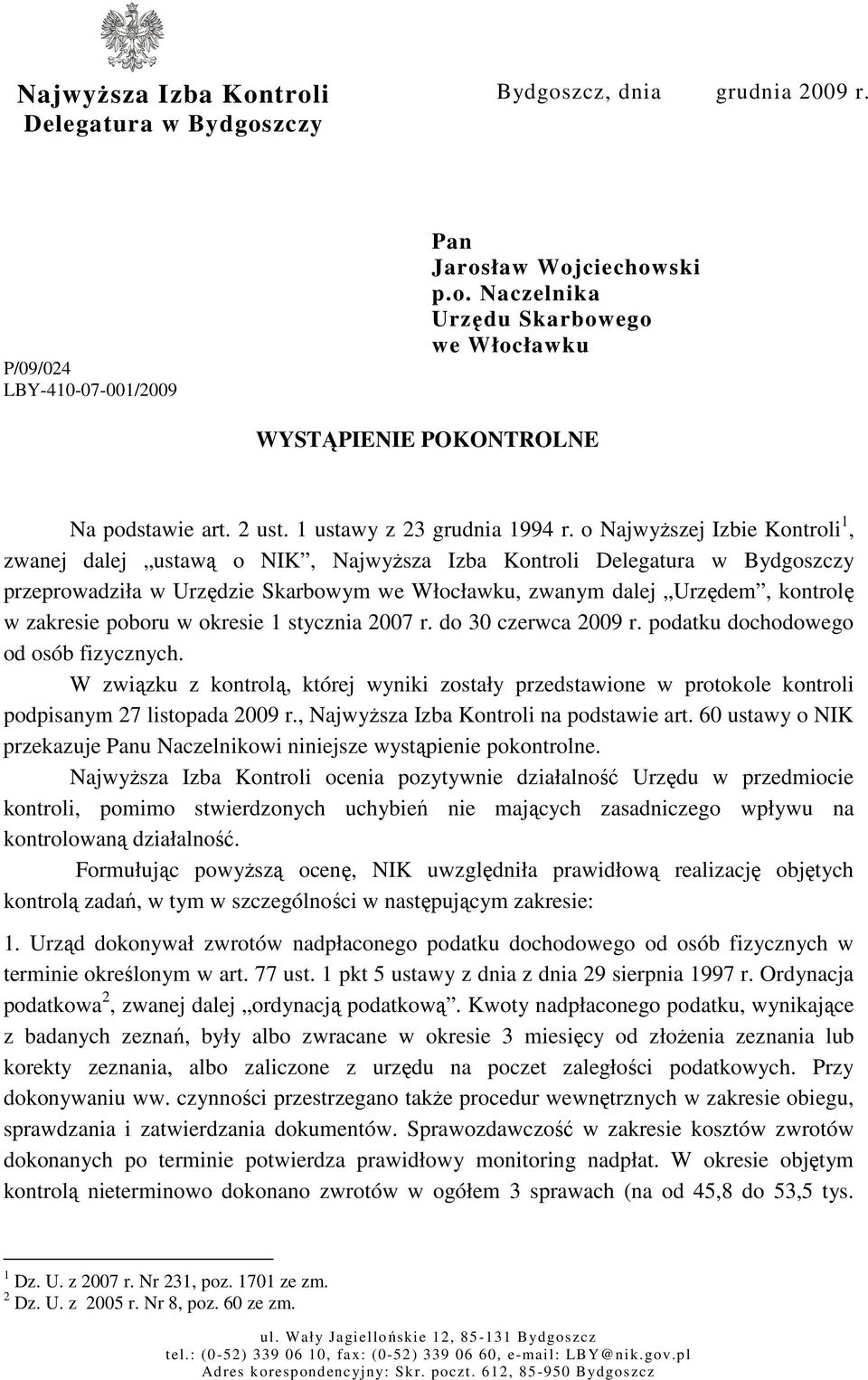 o NajwyŜszej Izbie Kontroli 1, zwanej dalej ustawą o NIK, NajwyŜsza Izba Kontroli Delegatura w Bydgoszczy przeprowadziła w Urzędzie Skarbowym we Włocławku, zwanym dalej Urzędem, kontrolę w zakresie