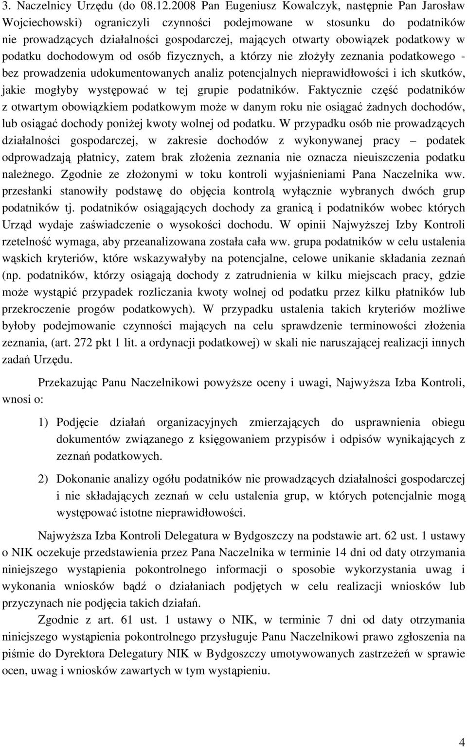 podatkowy w podatku dochodowym od osób fizycznych, a którzy nie złoŝyły zeznania podatkowego - bez prowadzenia udokumentowanych analiz potencjalnych nieprawidłowości i ich skutków, jakie mogłyby