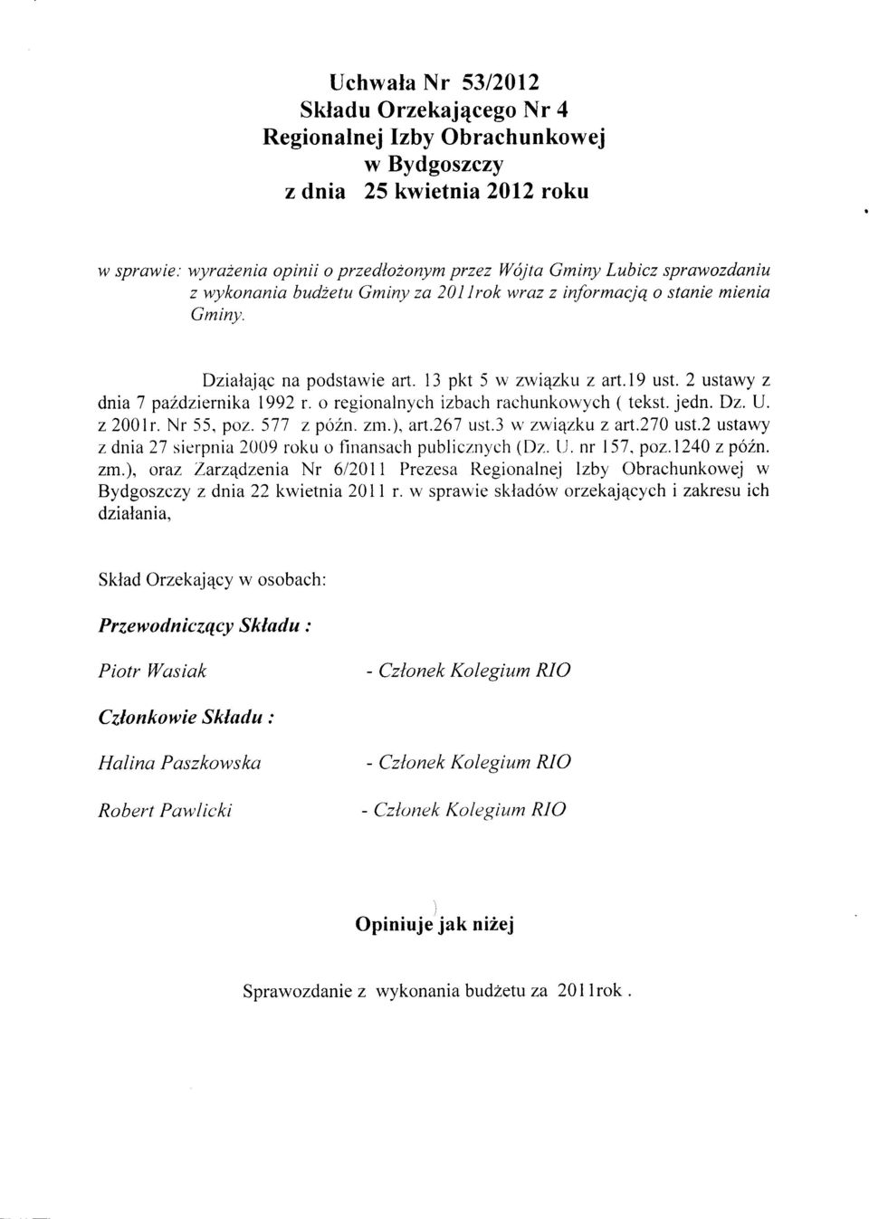 o regionalnych izbach rachunkowych ( tekst. jedn. Dz. U. z 200lr. Nr 55, poz. 577 z późn. zm.), art.267 ust.3 w związku z art.270 ust.2 ustawy z dnia 27 sierpnia 2009 roku o finansach publicznych (Dz.