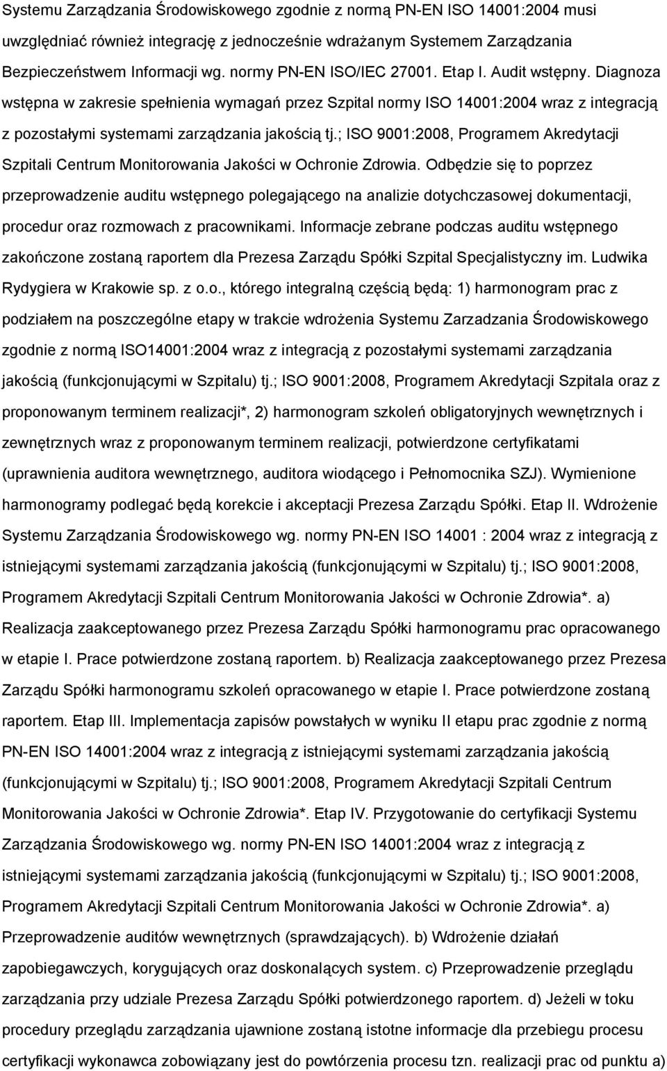 ; ISO 9001:2008, Programem Akredytacji Szpitali Centrum Monitorowania Jakości w Ochronie Zdrowia.