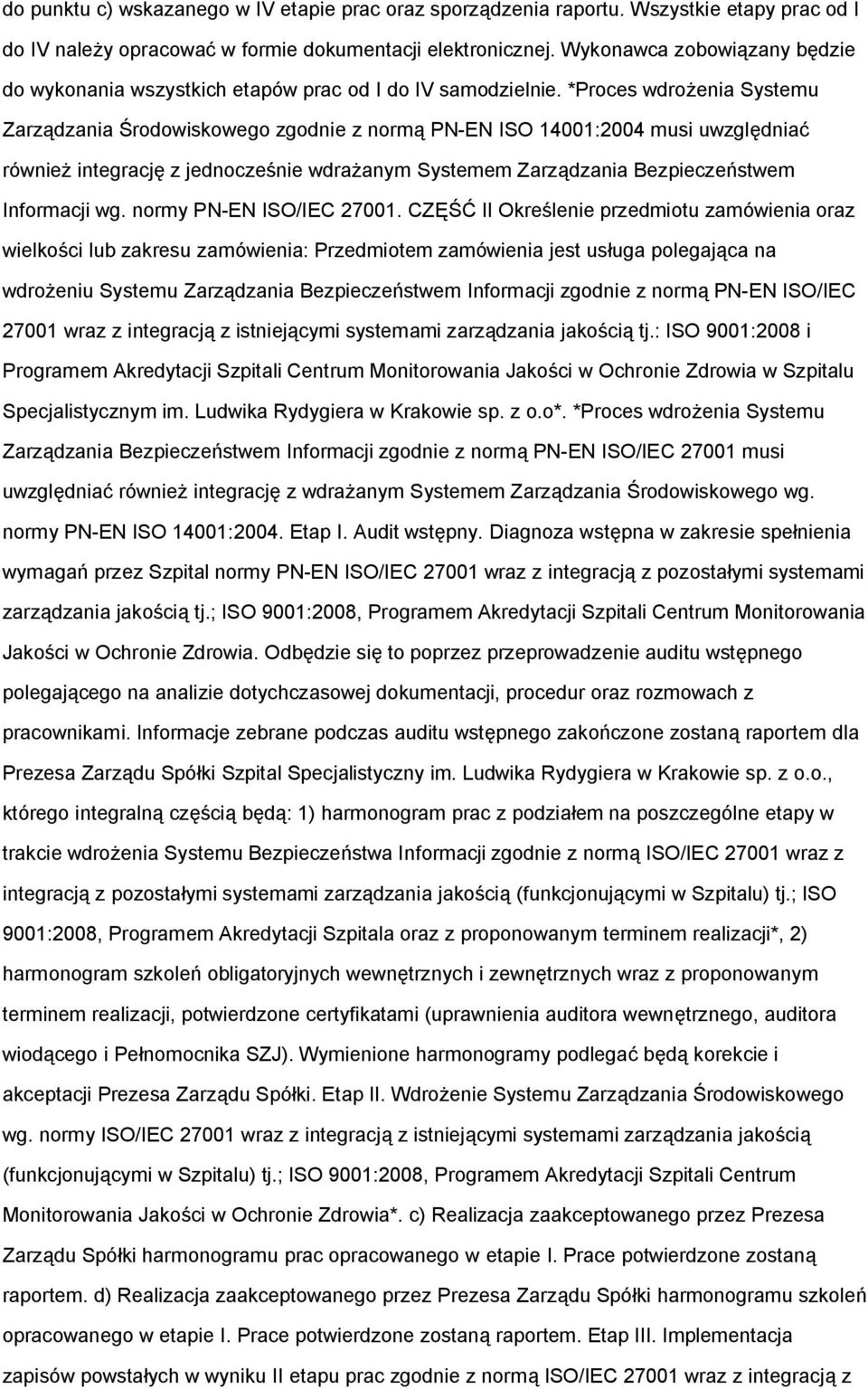 *Proces wdrożenia Systemu Zarządzania Środowiskowego zgodnie z normą PN-EN ISO 14001:2004 musi uwzględniać również integrację z jednocześnie wdrażanym Systemem Zarządzania Bezpieczeństwem Informacji