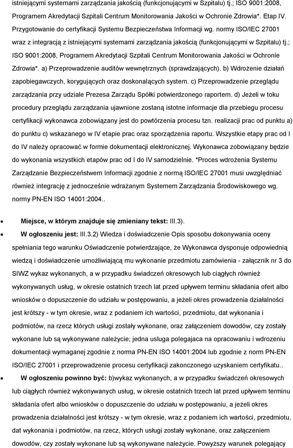 ; ISO 9001:2008, Programem Akredytacji Szpitali Centrum Monitorowania Jakości w Ochronie Zdrowia*. a) Przeprowadzenie auditów wewnętrznych (sprawdzających).