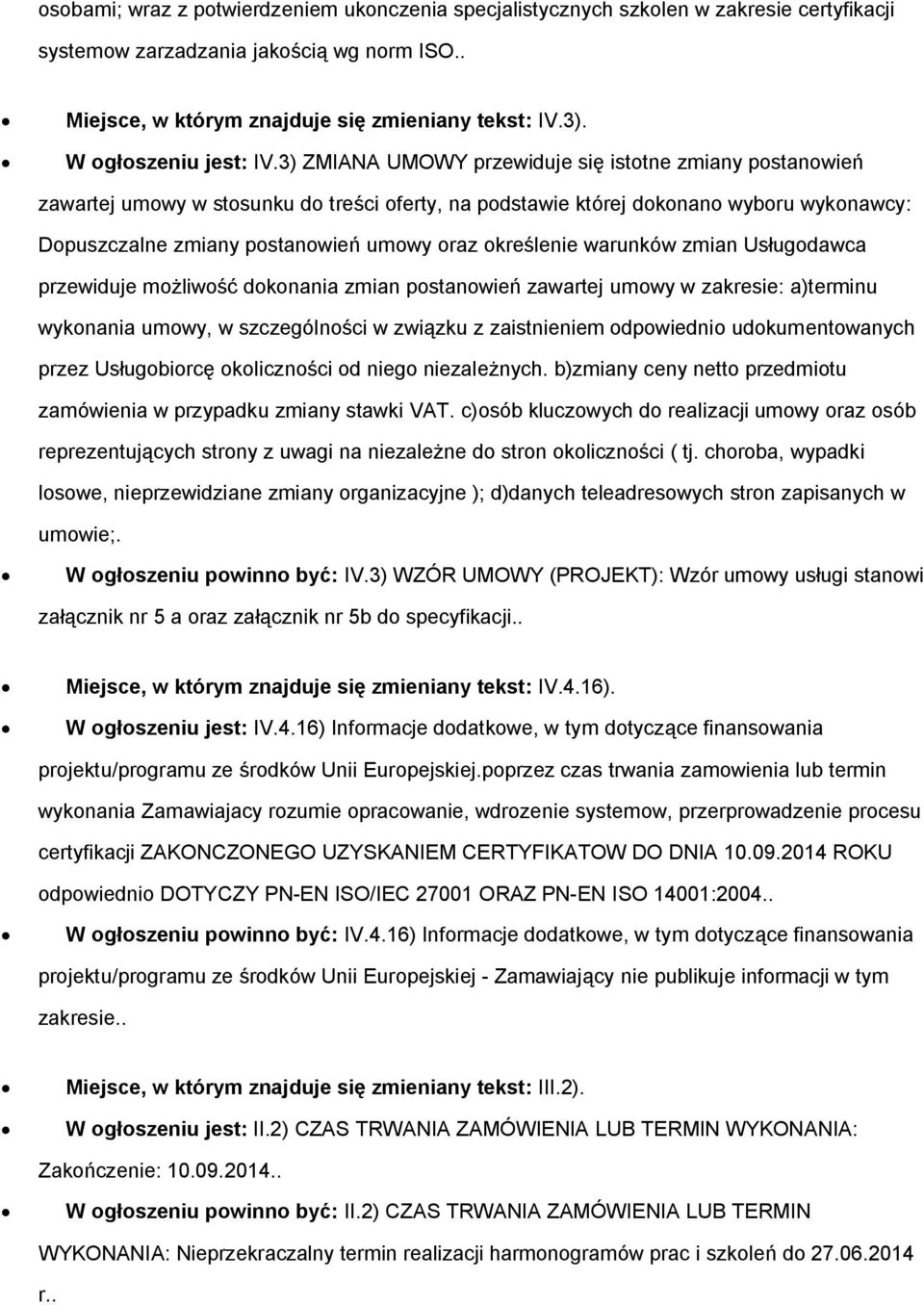 3) ZMIANA UMOWY przewiduje się istotne zmiany postanowień zawartej umowy w stosunku do treści oferty, na podstawie której dokonano wyboru wykonawcy: Dopuszczalne zmiany postanowień umowy oraz