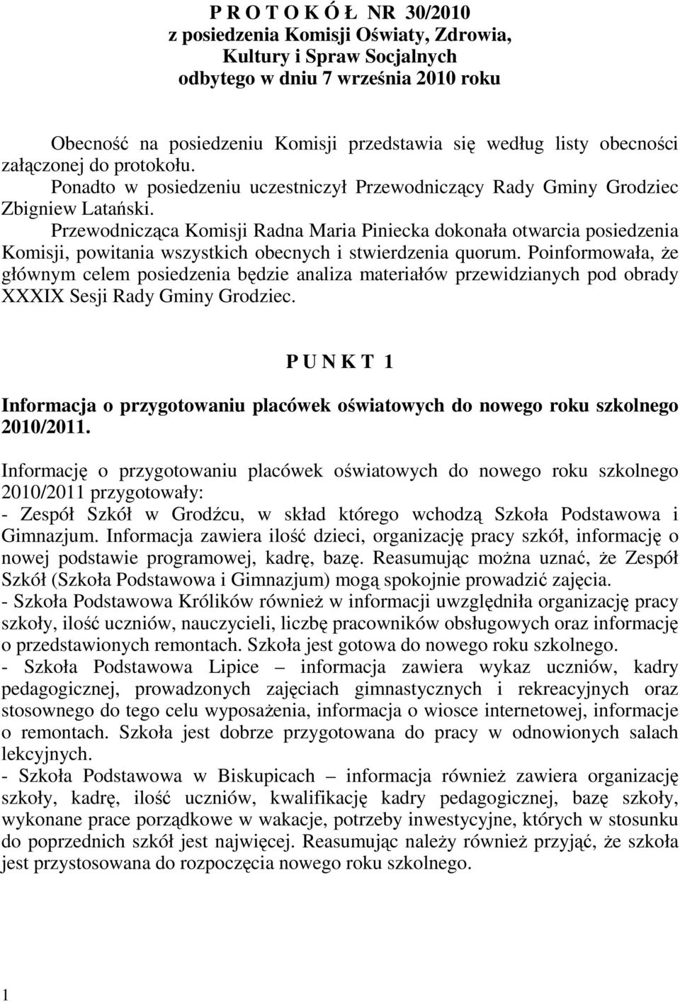 Przewodnicząca Komisji Radna Maria Piniecka dokonała otwarcia posiedzenia Komisji, powitania wszystkich obecnych i stwierdzenia quorum.