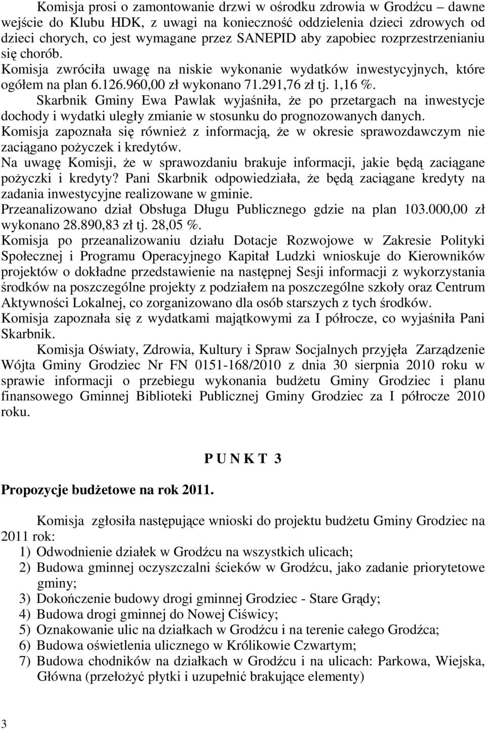 Skarbnik Gminy Ewa Pawlak wyjaśniła, Ŝe po przetargach na inwestycje dochody i wydatki uległy zmianie w stosunku do prognozowanych danych.