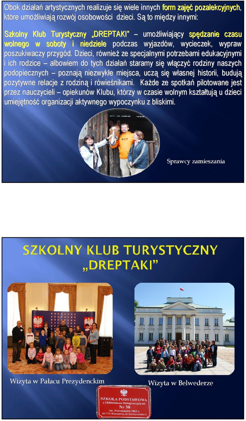 Dzieci, równier wnieŝ ze specjalnymi potrzebami edukacyjnymi i ich rodzice albowiem do tych działań staramy się włączyć rodziny naszych podopiecznych poznają niezwykłe e miejsca, uczą się