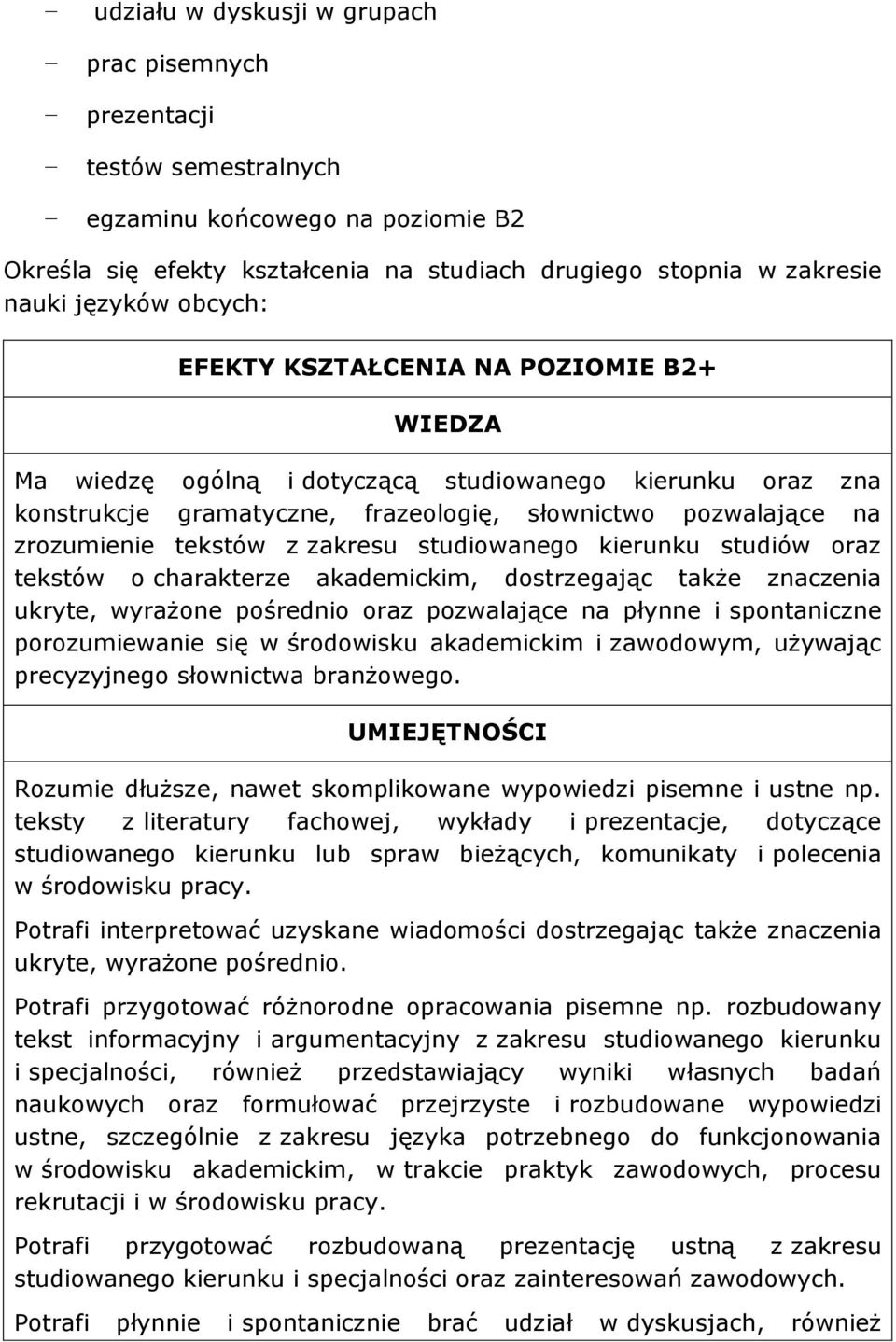 zakresu studiowanego kierunku studiów oraz tekstów o charakterze akademickim, dostrzegając także znaczenia ukryte, wyrażone pośrednio oraz pozwalające na płynne i spontaniczne porozumiewanie się w