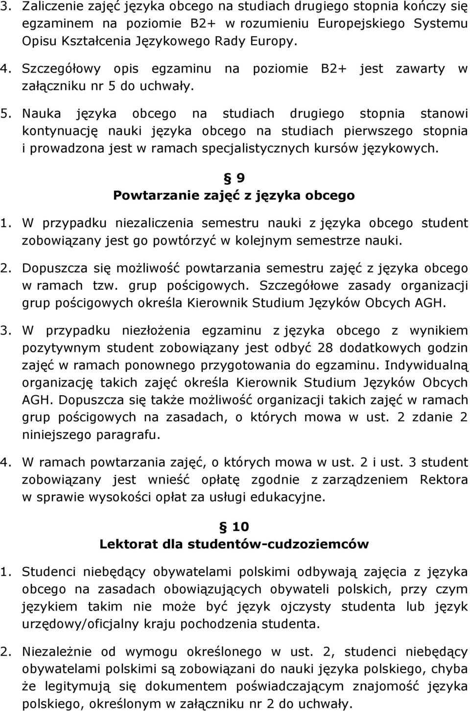 do uchwały. 5. Nauka języka obcego na studiach drugiego stopnia stanowi kontynuację nauki języka obcego na studiach pierwszego stopnia i prowadzona jest w ramach specjalistycznych kursów językowych.