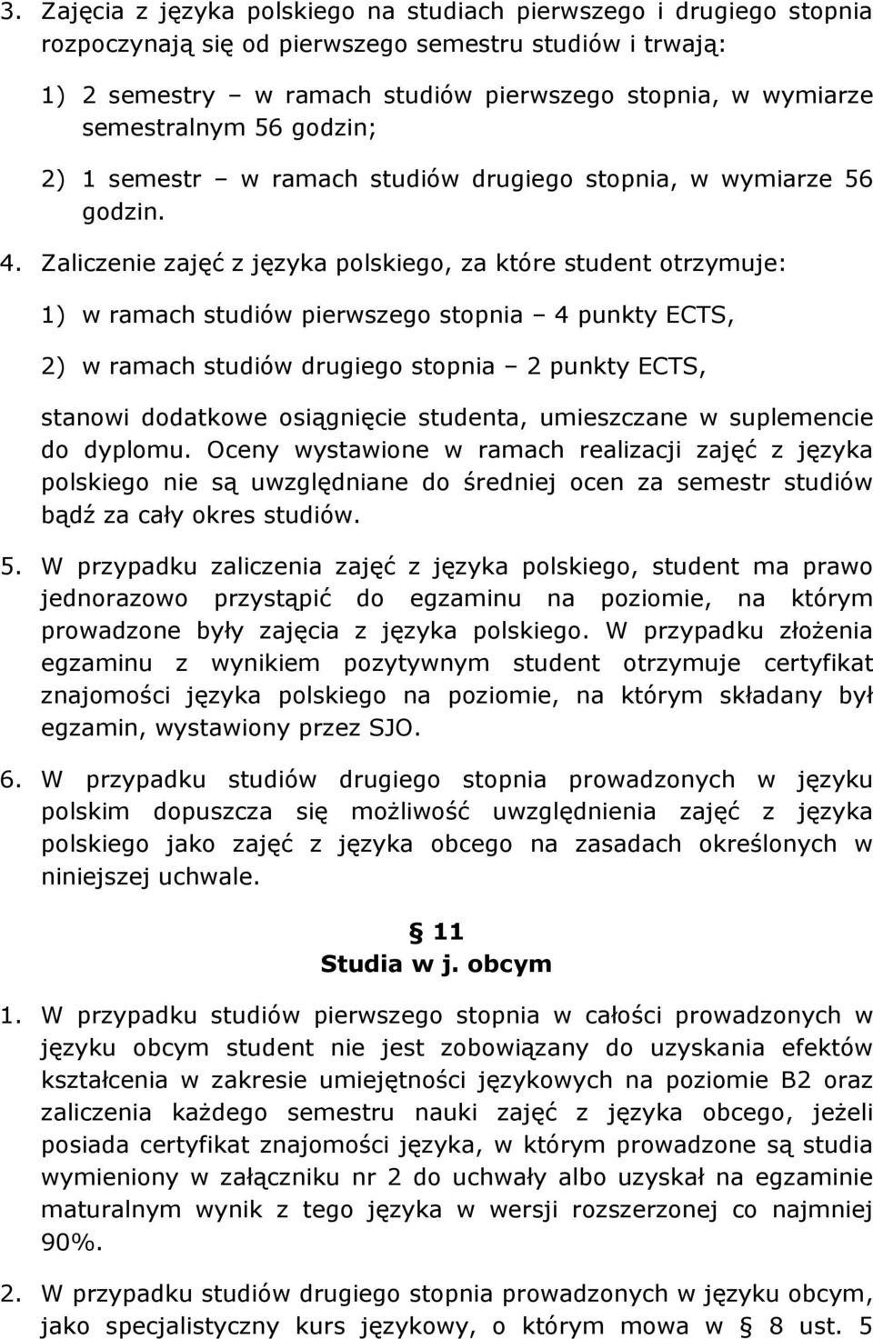 Zaliczenie zajęć z języka polskiego, za które student otrzymuje: 1) w ramach studiów pierwszego stopnia 4 punkty ECTS, 2) w ramach studiów drugiego stopnia 2 punkty ECTS, stanowi dodatkowe