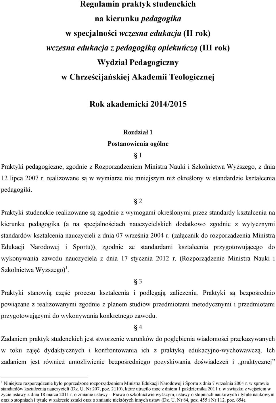 realizowane są w wymiarze nie mniejszym niż określony w standardzie kształcenia pedagogiki.