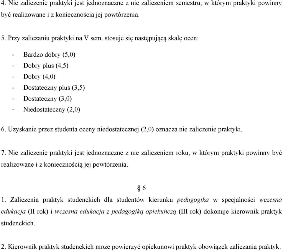 Uzyskanie przez studenta oceny niedostatecznej (2,0) oznacza nie zaliczenie praktyki. 7.