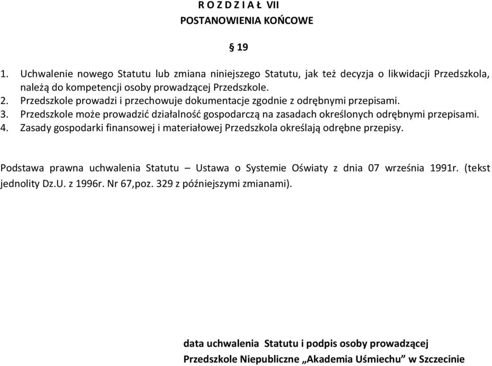 Przedszkole prowadzi i przechowuje dokumentacje zgodnie z odrębnymi przepisami. 3. Przedszkole może prowadzić działalność gospodarczą na zasadach określonych odrębnymi przepisami. 4.