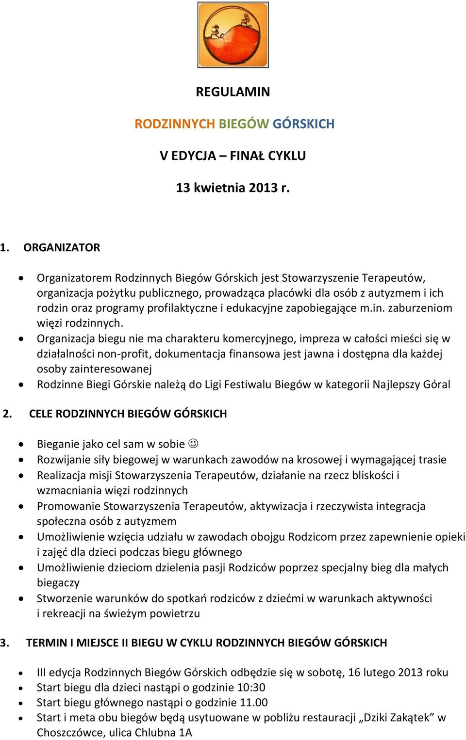 ORGANIZATOR Organizatorem Rodzinnych Biegów Górskich jest Stowarzyszenie Terapeutów, organizacja pożytku publicznego, prowadząca placówki dla osób z autyzmem i ich rodzin oraz programy profilaktyczne