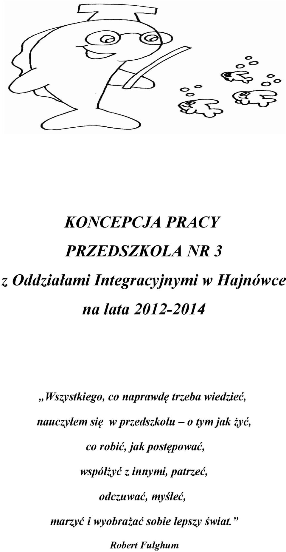 przedszkolu o tym jak żyć, co robić, jak postępować, współżyć z innymi,