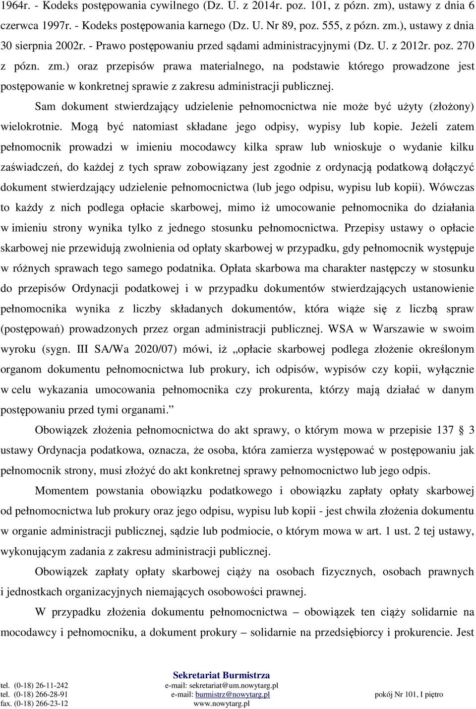 ) oraz przepisów prawa materialnego, na podstawie którego prowadzone jest postępowanie w konkretnej sprawie z zakresu administracji publicznej.