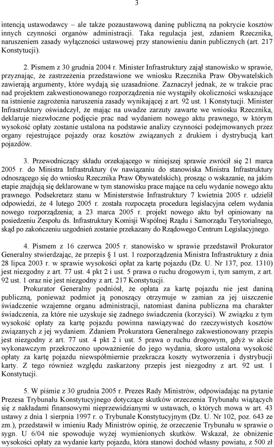 Minister Infrastruktury zajął stanowisko w sprawie, przyznając, że zastrzeżenia przedstawione we wniosku Rzecznika Praw Obywatelskich zawierają argumenty, które wydają się uzasadnione.