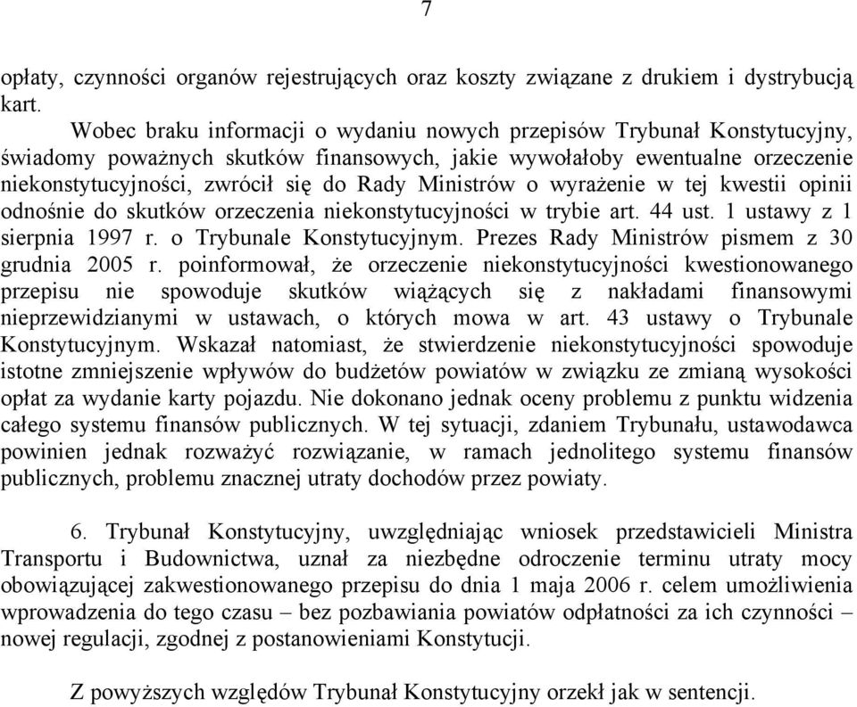 Ministrów o wyrażenie w tej kwestii opinii odnośnie do skutków orzeczenia niekonstytucyjności w trybie art. 44 ust. 1 ustawy z 1 sierpnia 1997 r. o Trybunale Konstytucyjnym.