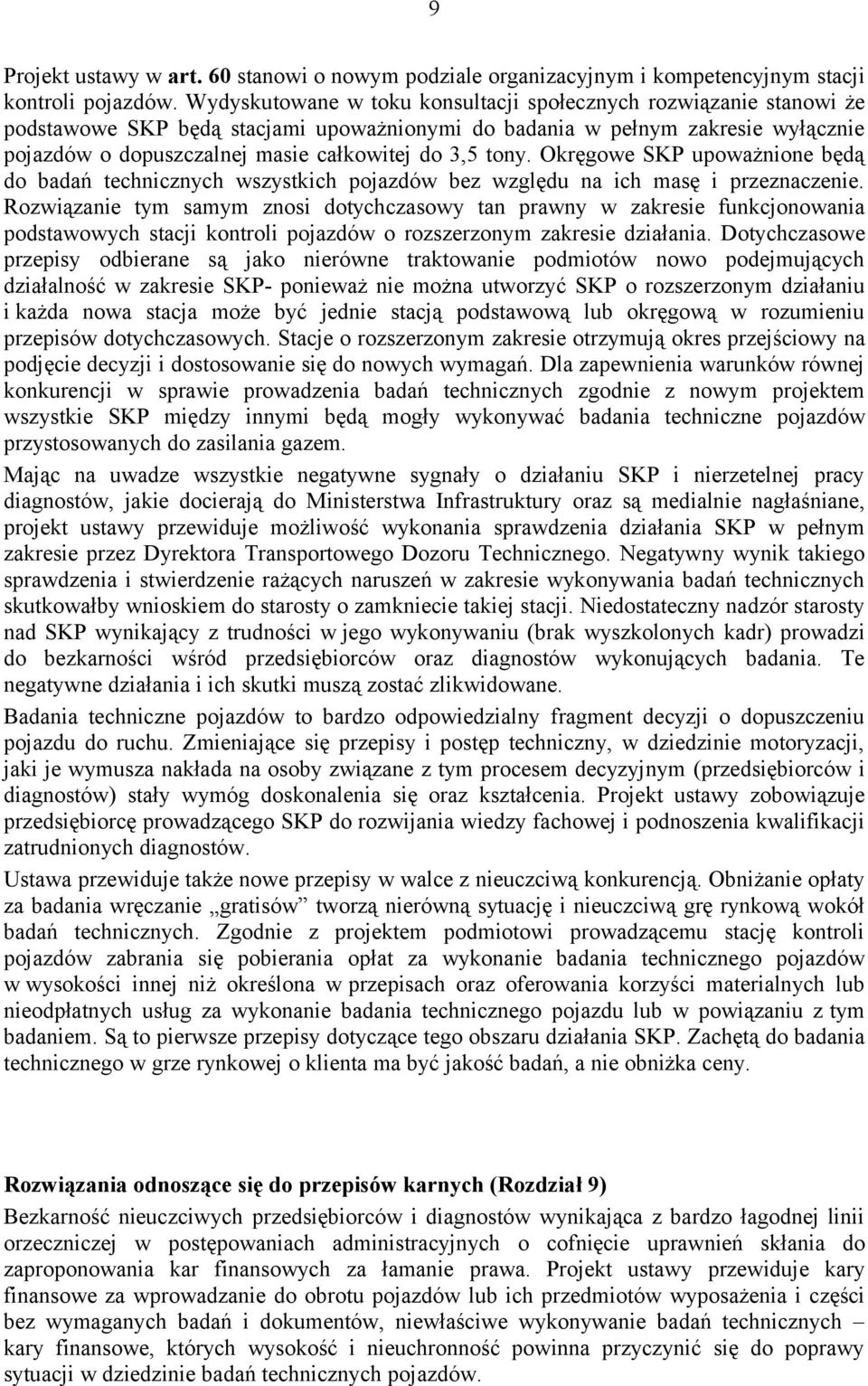 tony. Okręgowe SKP upoważnione będą do badań technicznych wszystkich pojazdów bez względu na ich masę i przeznaczenie.