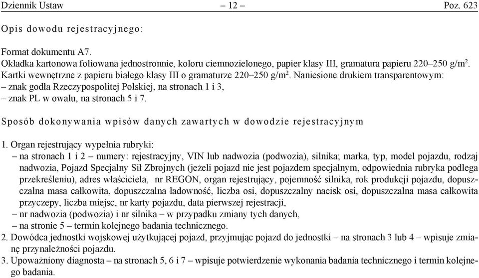 Naniesione drukiem transparentowym: znak godła Rzeczypospolitej Polskiej, na stronach 1 i 3, znak PL w owalu, na stronach 5 i 7. Sposób dokonywania wpisów danych zawartych w dowodzie rejestracyjnym 1.