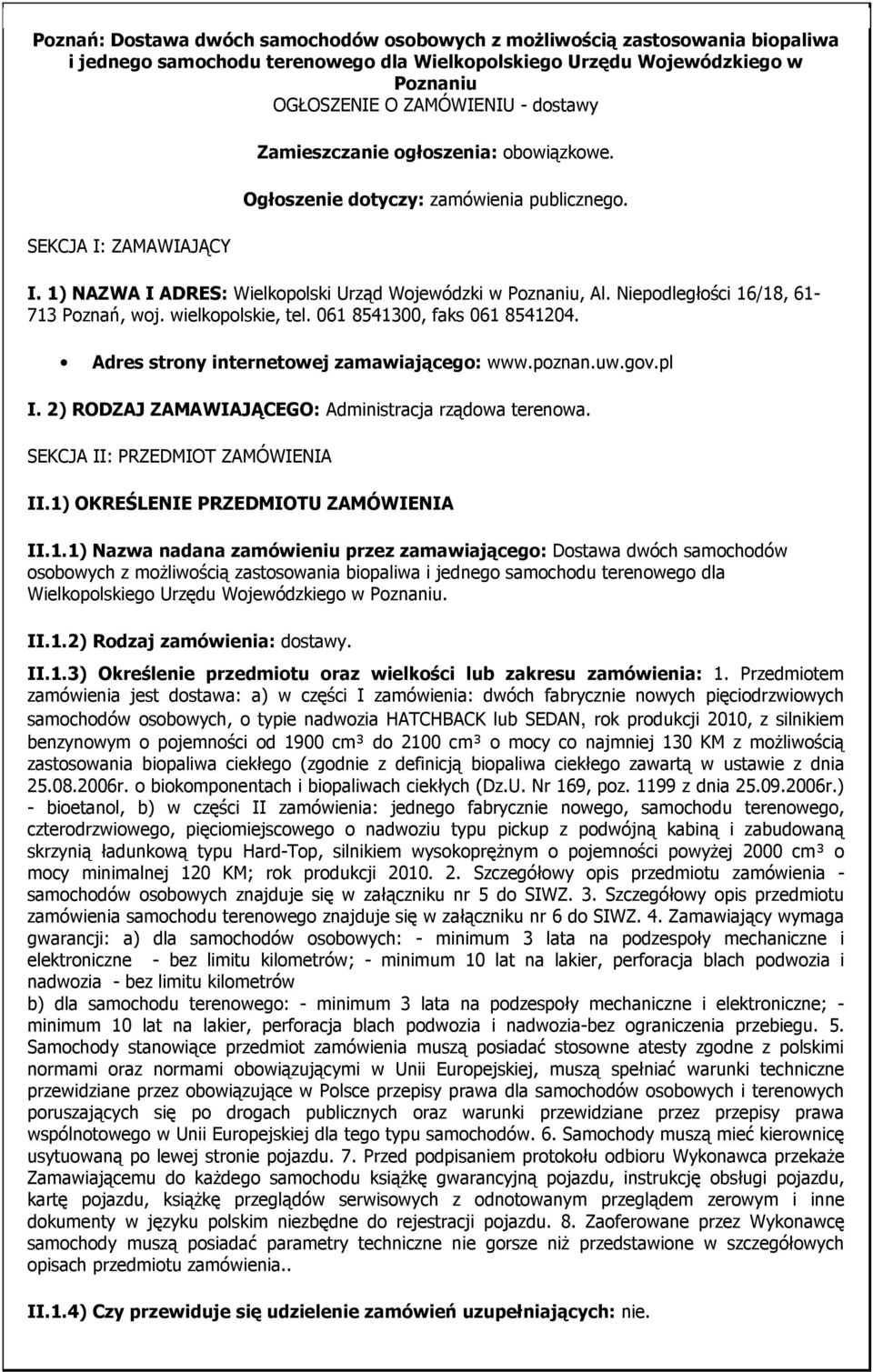 Niepodległości 16/18, 61-713 Poznań, woj. wielkopolskie, tel. 061 8541300, faks 061 8541204. Adres strony internetowej zamawiającego: www.poznan.uw.gov.pl I.