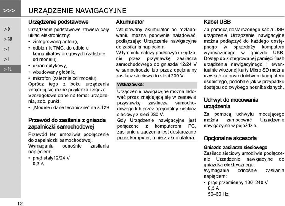 punkt: Modele i dane techniczne na s.129 Przewód do zasilania z gniazda zapalniczki samochodowej Przewód ten umożliwia podłączenie do zapalniczki samochodowej.