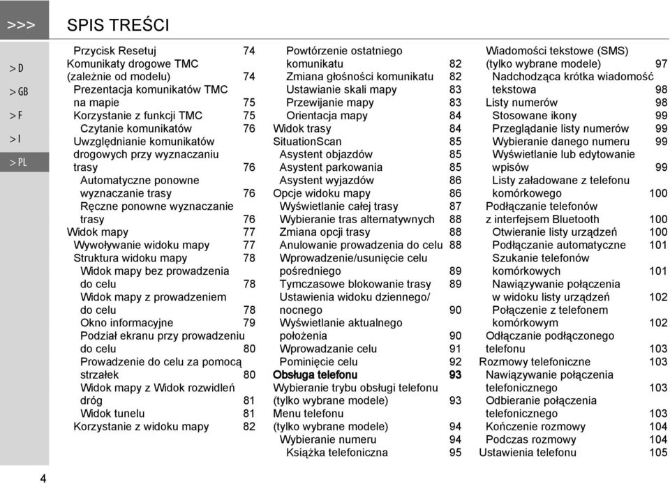 mapy bez prowadzenia do celu 78 Widok mapy z prowadzeniem do celu 78 Okno informacyjne 79 Podział ekranu przy prowadzeniu do celu 80 Prowadzenie do celu za pomocą strzałek 80 Widok mapy z Widok