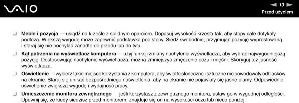 Kąt patrzenia na wyświetlacz komputera użyj funkcji zmiany nachylenia wyświetlacza, aby wybrać najwygodniejszą pozycję. Dostosowując nachylenie wyświetlacza, można zmniejszyć zmęczenie oczu i mięśni.