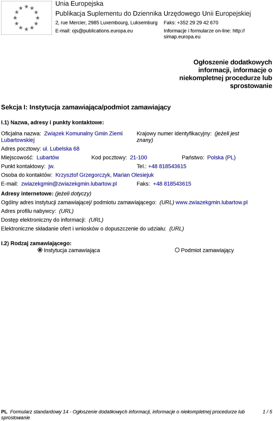 1) Nazwa, adresy i punkty kontaktowe: Oficjalna nazwa: Związek Komunalny Gmin Ziemi Lubartowskiej Adres pocztowy: ul.