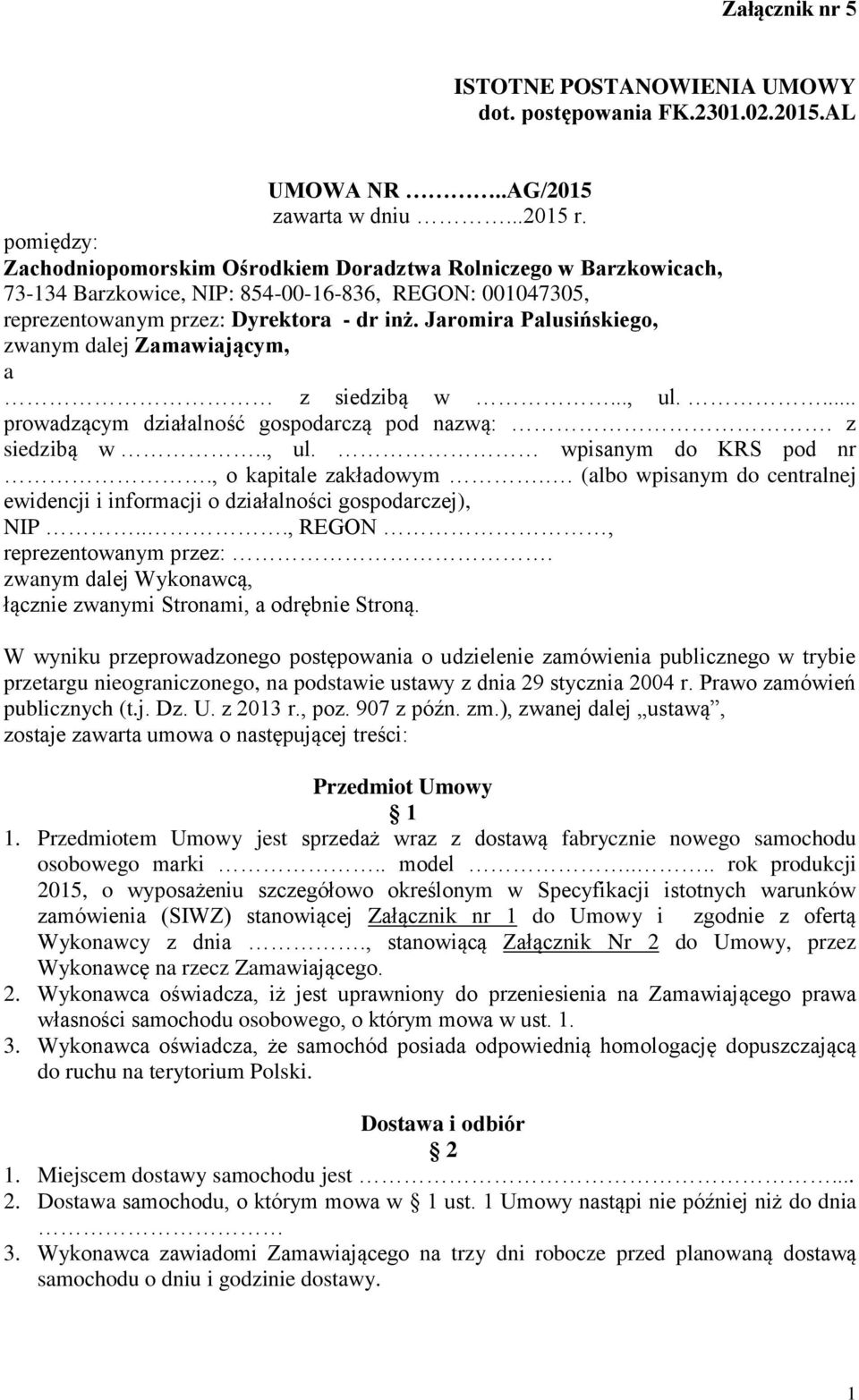 Jaromira Palusińskiego, zwanym dalej Zamawiającym, a z siedzibą w..., ul.... prowadzącym działalność gospodarczą pod nazwą:. z siedzibą w.., ul. wpisanym do KRS pod nr., o kapitale zakładowym.