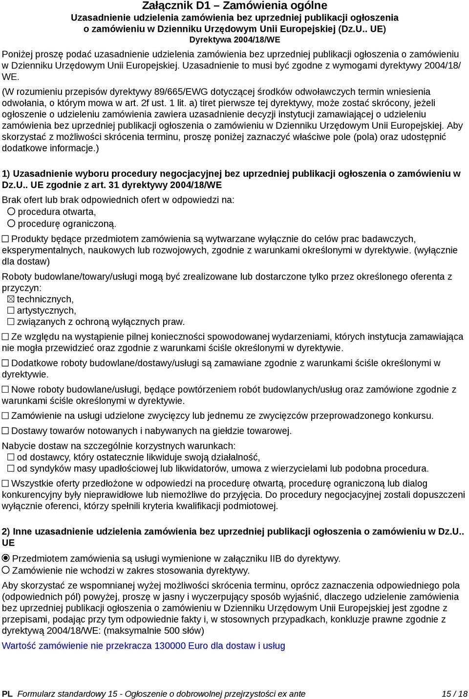 zędowym Unii Europejskiej (Dz.U.. UE) Dyrektywa 2004/18/WE Poniżej proszę podać uzzędowym Unii Europejskiej. Uzasadnienie to musi być zgodne z wymogami dyrektywy 2004/18/ WE.