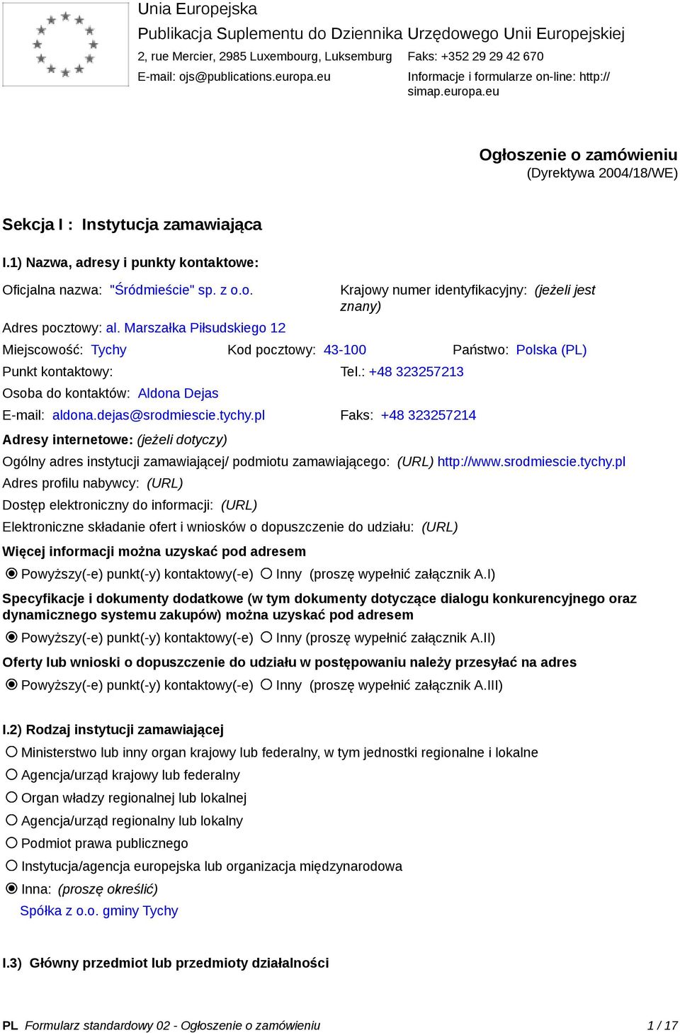 1) Nazwa, adresy i punkty kontaktowe: Oficjalna nazwa: "Śródmieście" sp. z o.o. Adres pocztowy: al.