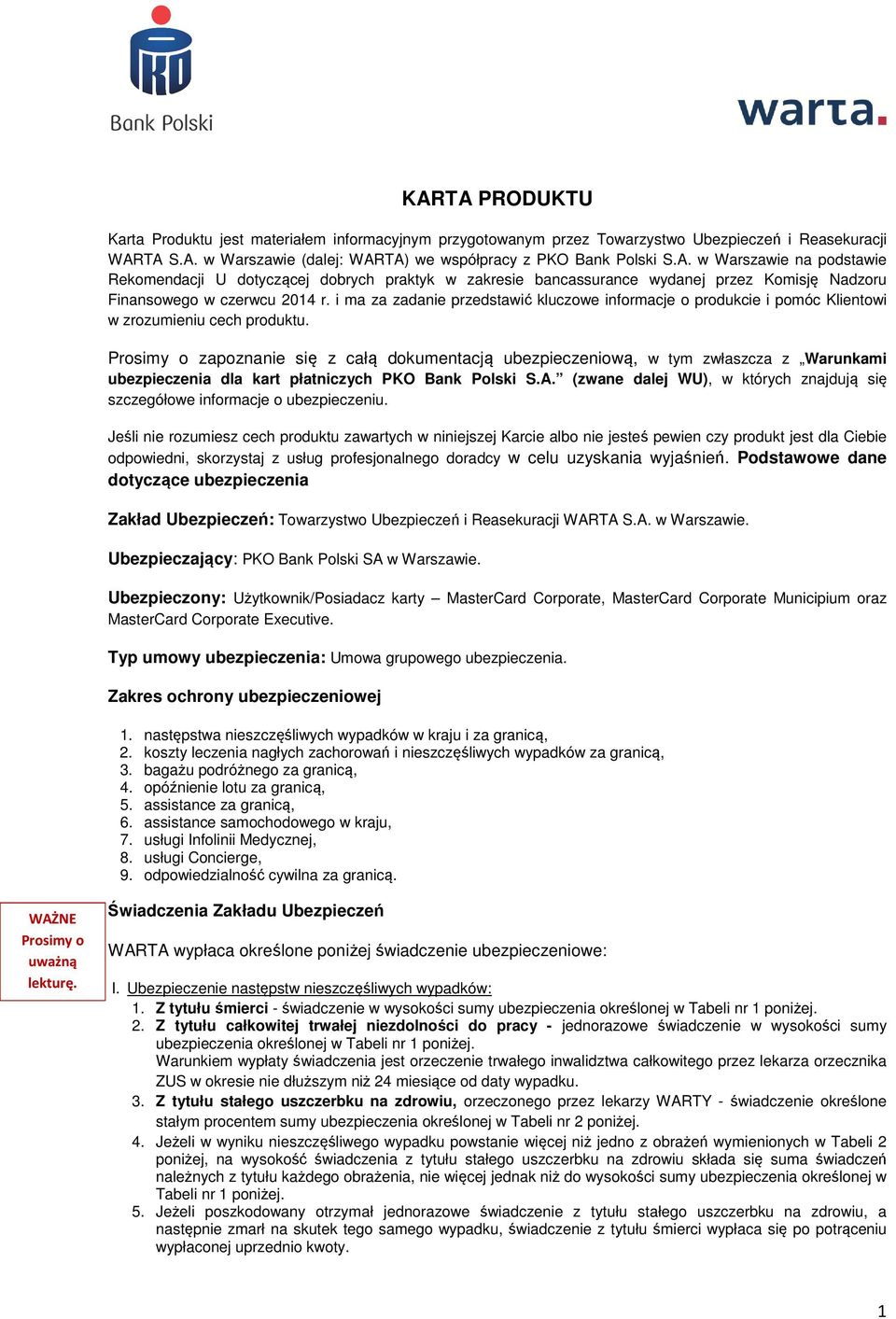 Prosimy o zapoznanie się z całą dokumentacją ubezpieczeniową, w tym zwłaszcza z Warunkami ubezpieczenia dla kart płatniczych PKO Bank Polski S.A.