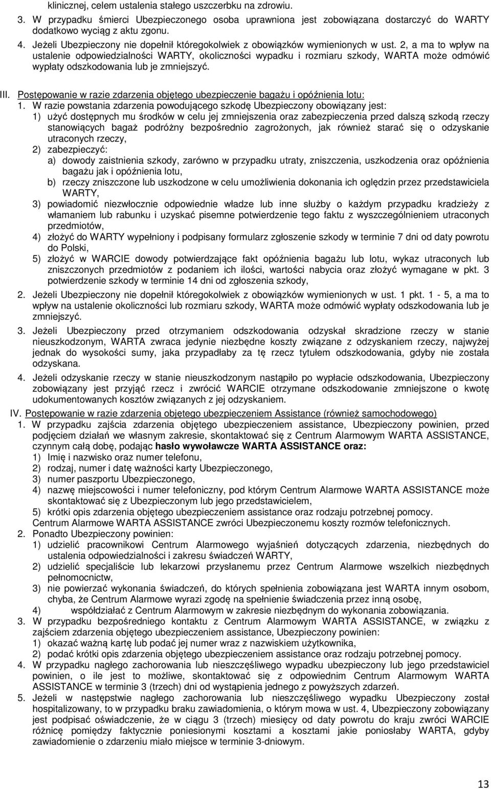 2, a ma to wpływ na ustalenie odpowiedzialności WARTY, okoliczności wypadku i rozmiaru szkody, WARTA może odmówić wypłaty odszkodowania lub je zmniejszyć. III.