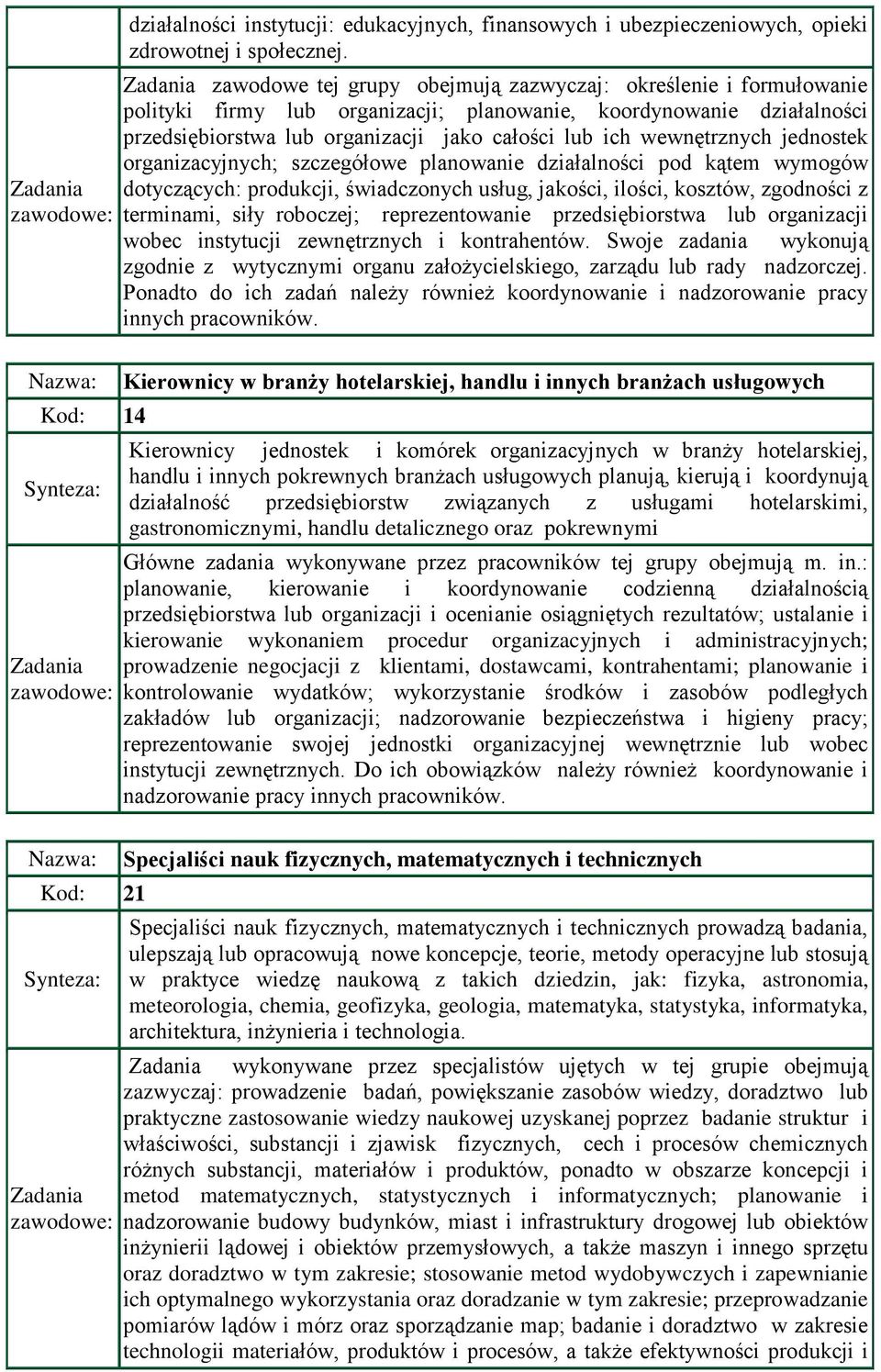 wewnętrznych jednostek organizacyjnych; szczegółowe planowanie działalności pod kątem wymogów dotyczących: produkcji, świadczonych usług, jakości, ilości, kosztów, zgodności z terminami, siły