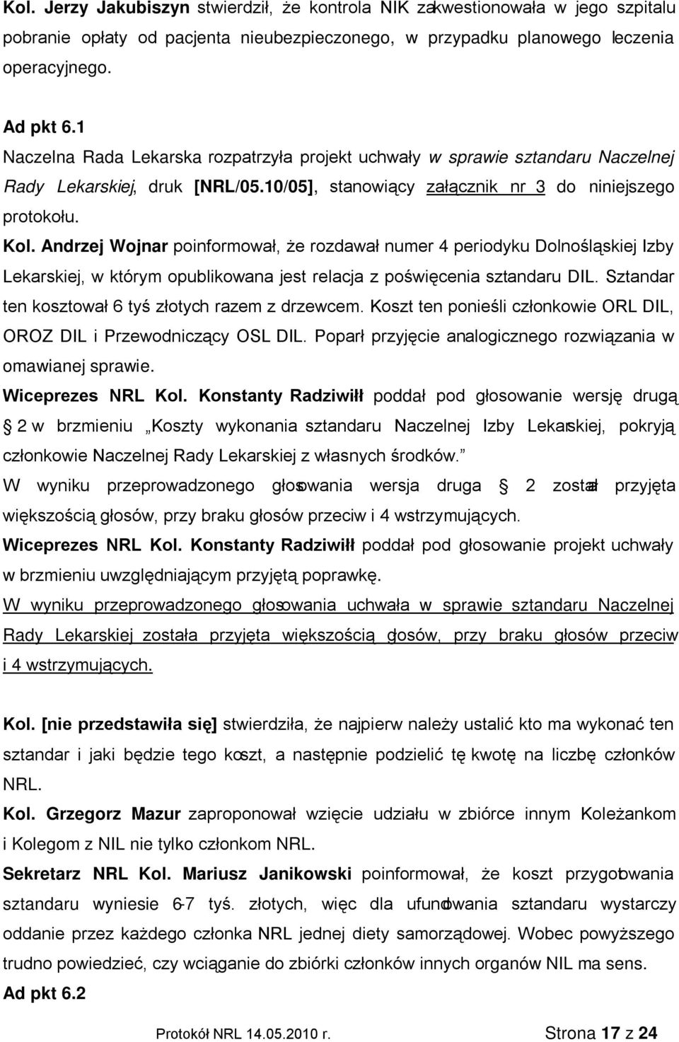 Andrzej Wojnar poinformował, że rozdawał numer 4 periodyku Dolnośląskiej Izby Lekarskiej, w którym opublikowana jest relacja z poświęcenia sztandaru DIL.