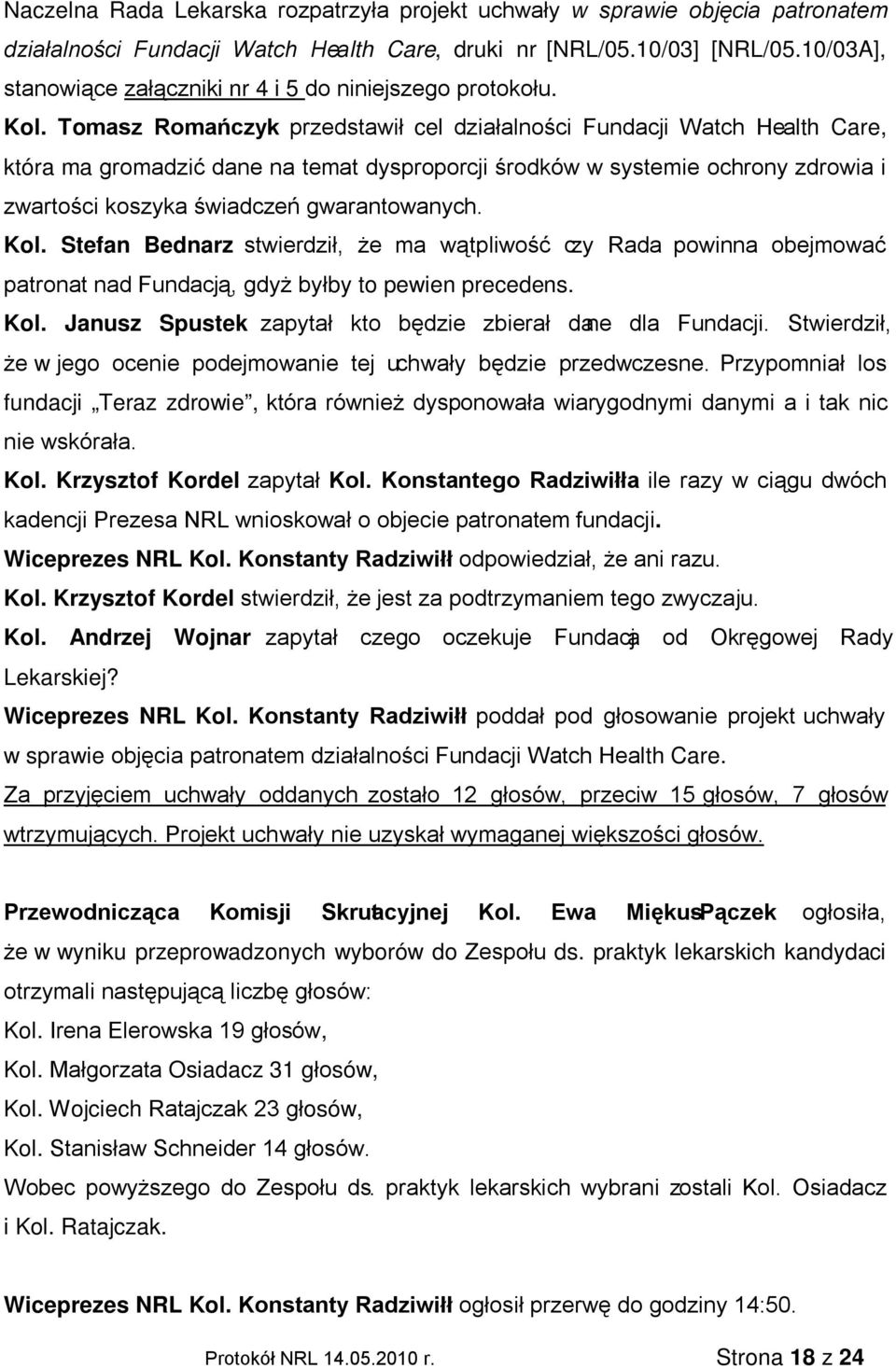 Tomasz Romańczyk przedstawił cel działalności Fundacji Watch Health Care, która ma gromadzić dane na temat dysproporcji środków w systemie ochrony zdrowia i zwartości koszyka świadczeń gwarantowanych.