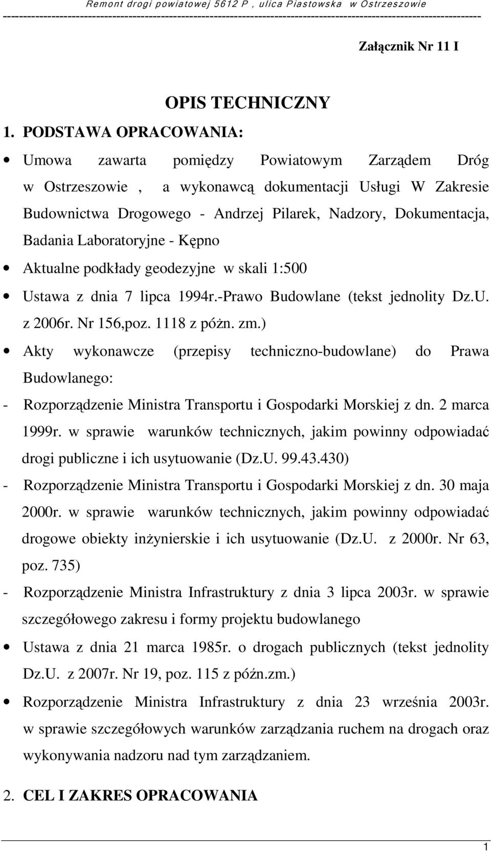 Badania Laboratoryjne - Kępno Aktualne podkłady geodezyjne w skali 1:500 Ustawa z dnia 7 lipca 1994r.-Prawo Budowlane (tekst jednolity Dz.U. z 2006r. Nr 156,poz. 1118 z póŝn. zm.