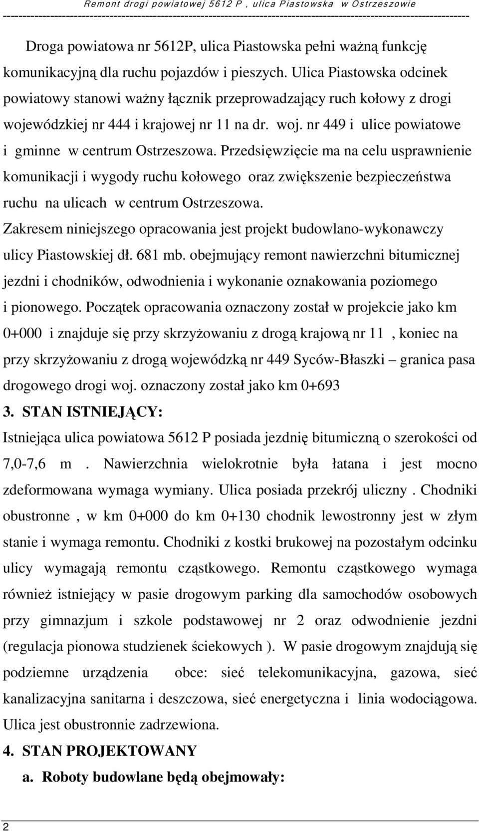 Przedsięwzięcie ma na celu usprawnienie komunikacji i wygody ruchu kołowego oraz zwiększenie bezpieczeństwa ruchu na ulicach w centrum Ostrzeszowa.