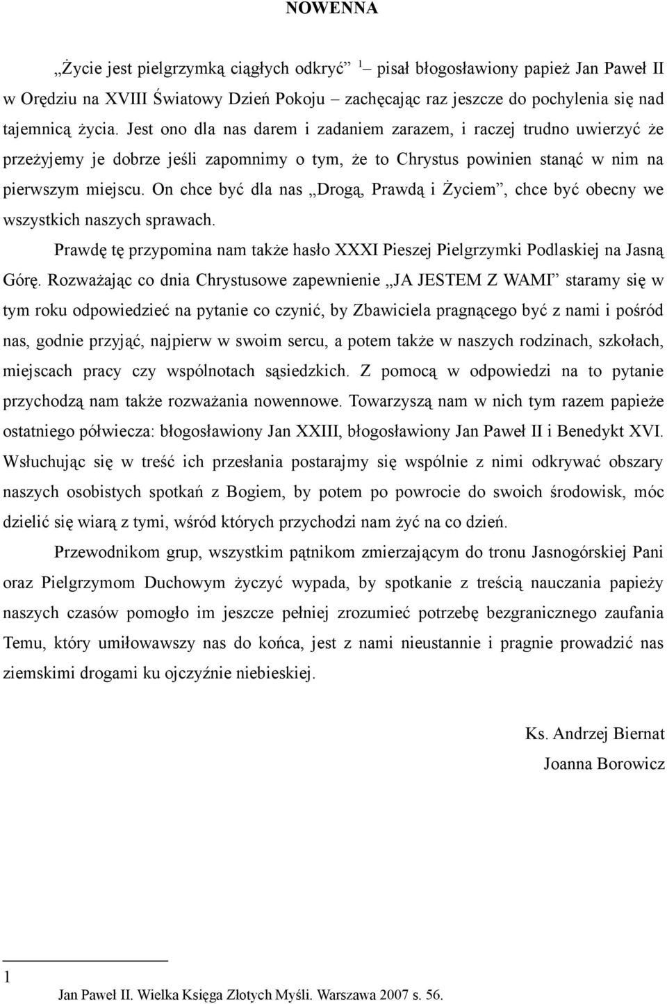 On chce być dla nas Drogą, Prawdą i Życiem, chce być obecny we wszystkich naszych sprawach. Prawdę tę przypomina nam także hasło XXXI Pieszej Pielgrzymki Podlaskiej na Jasną Górę.