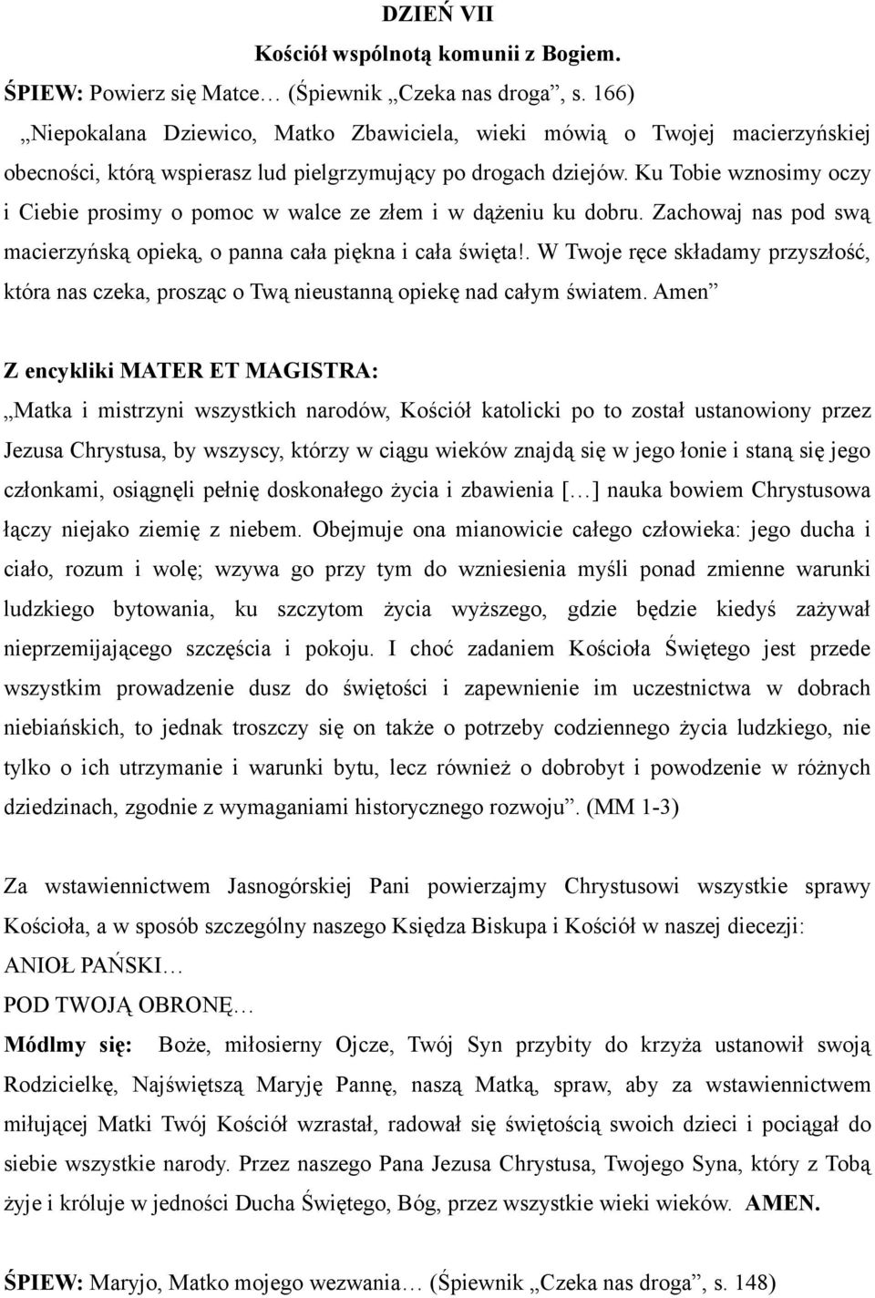 staną się jego członkami, osiągnęli pełnię doskonałego życia i zbawienia [ ] nauka bowiem Chrystusowa łączy niejako ziemię z niebem.