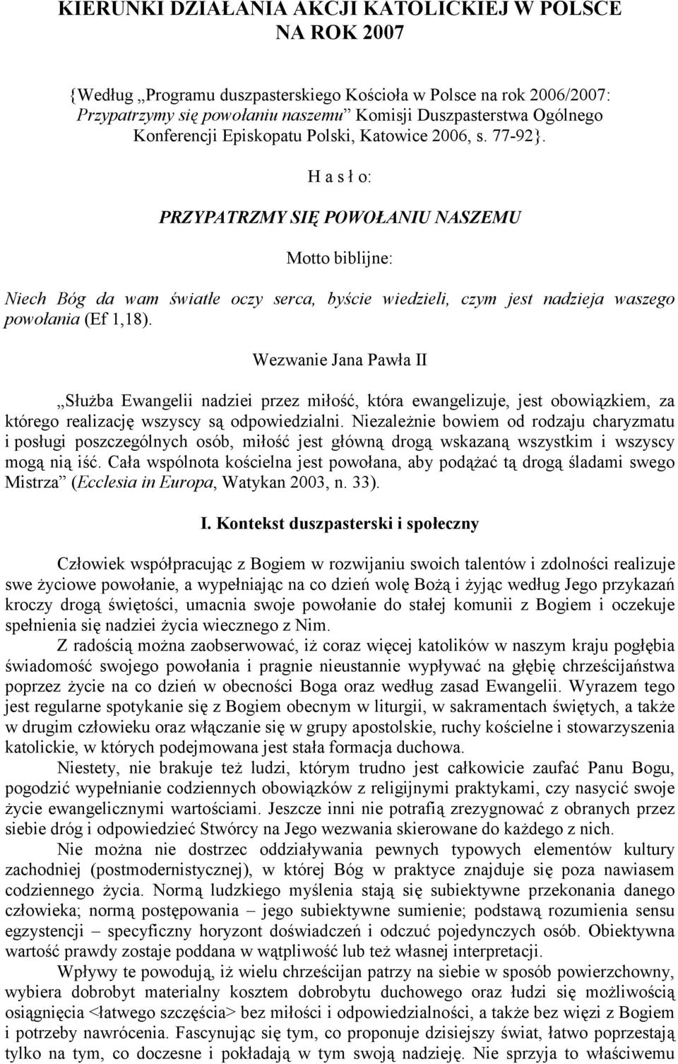 H a s ł o: PRZYPATRZMY SIĘ POWOŁANIU NASZEMU Motto biblijne: Niech Bóg da wam światłe oczy serca, byście wiedzieli, czym jest nadzieja waszego powołania (Ef 1,18).