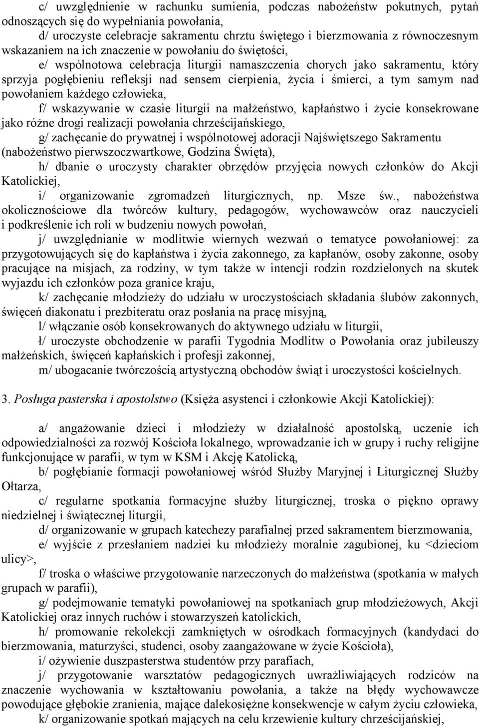 śmierci, a tym samym nad powołaniem każdego człowieka, f/ wskazywanie w czasie liturgii na małżeństwo, kapłaństwo i życie konsekrowane jako różne drogi realizacji powołania chrześcijańskiego, g/