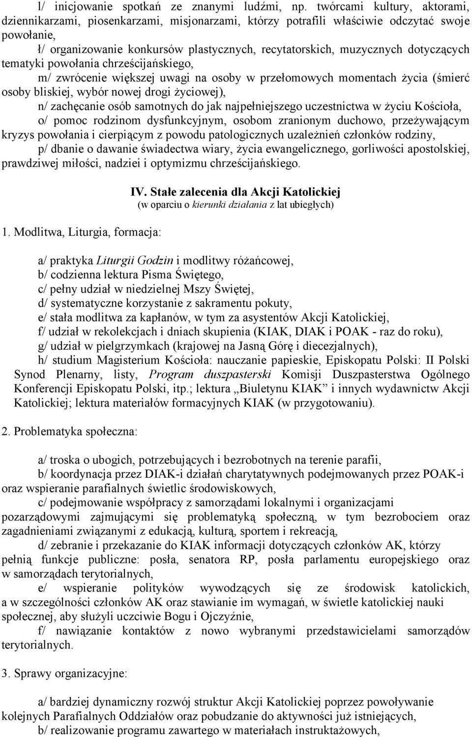 dotyczących tematyki powołania chrześcijańskiego, m/ zwrócenie większej uwagi na osoby w przełomowych momentach życia (śmierć osoby bliskiej, wybór nowej drogi życiowej), n/ zachęcanie osób samotnych