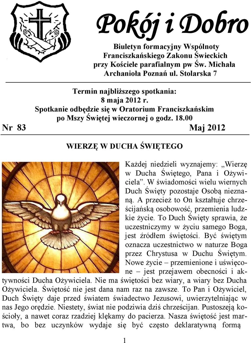 00 Nr 83 Maj 2012 WIERZĘ W DUCHA ŚWIĘTEGO Każdej niedzieli wyznajemy: Wierzę w Ducha Świętego, Pana i Ożywiciela. W świadomości wielu wiernych Duch Święty pozostaje Osobą nieznaną.